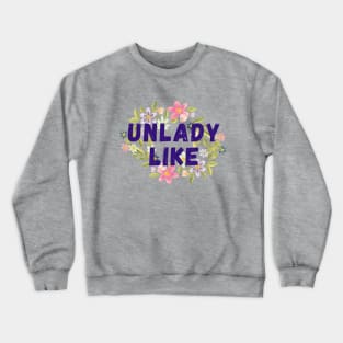 Unlady Like Crewneck Sweatshirt